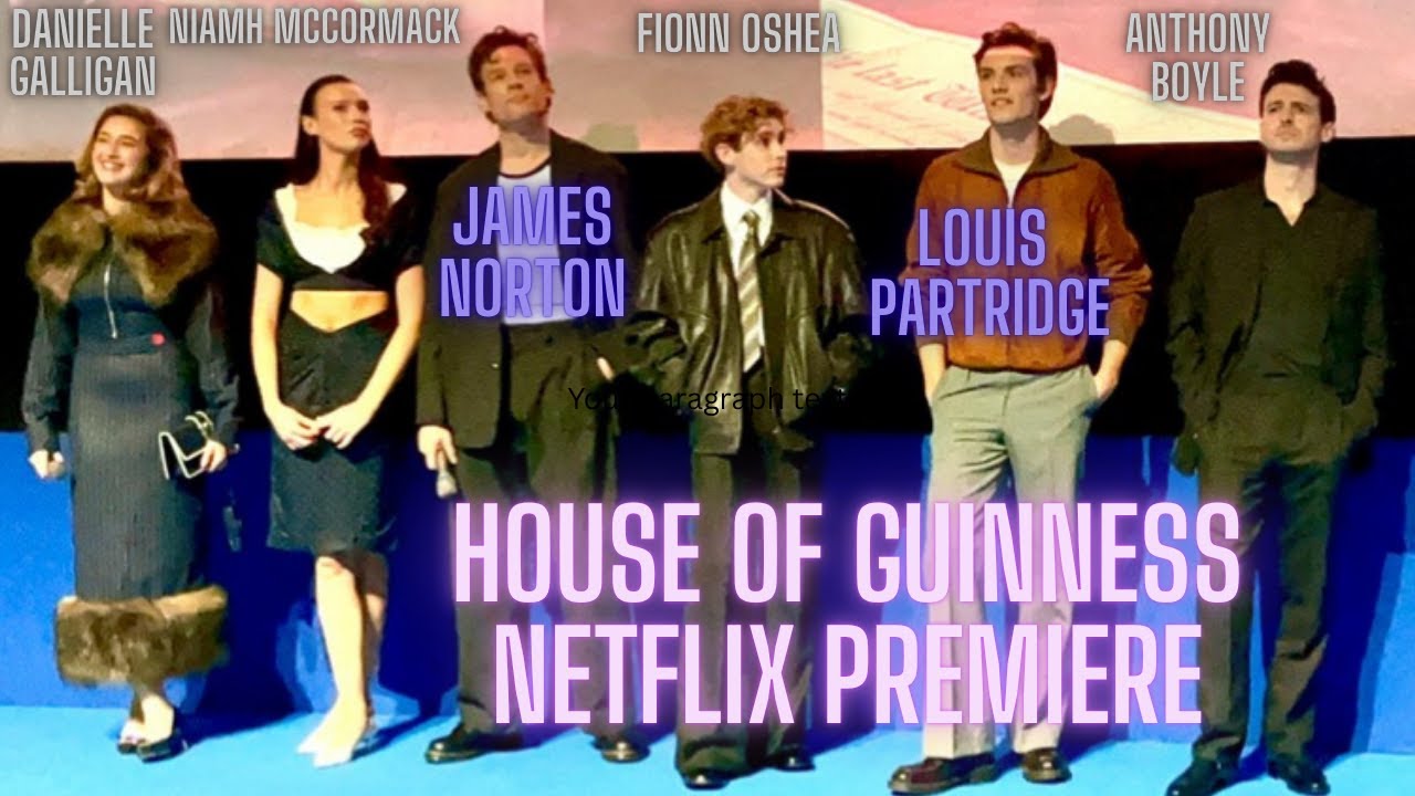House of Guinness world premiere Netflix Louis Partridge Danielle Gillian Anthony Boyle