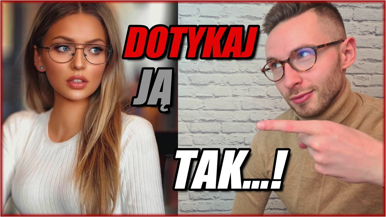 Dlaczego I W Jaki Sposób Powinieneś Inicjować Dotyk Z Kobietą | Istota dotyku + Przykłady Na Randce