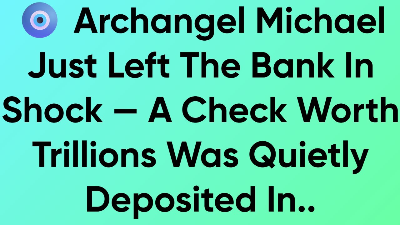 🧿 Archangel Michael Just Left The Bank In Shock — A Check Worth Trillions Was Quietly Deposited In..