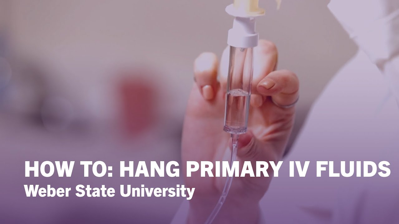How To Hang Primary IV Fluids - Weber State University