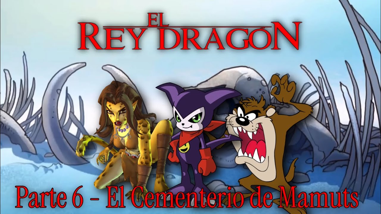 El Rey Dragón - Parte 6 / El Cementerio de Mamuts