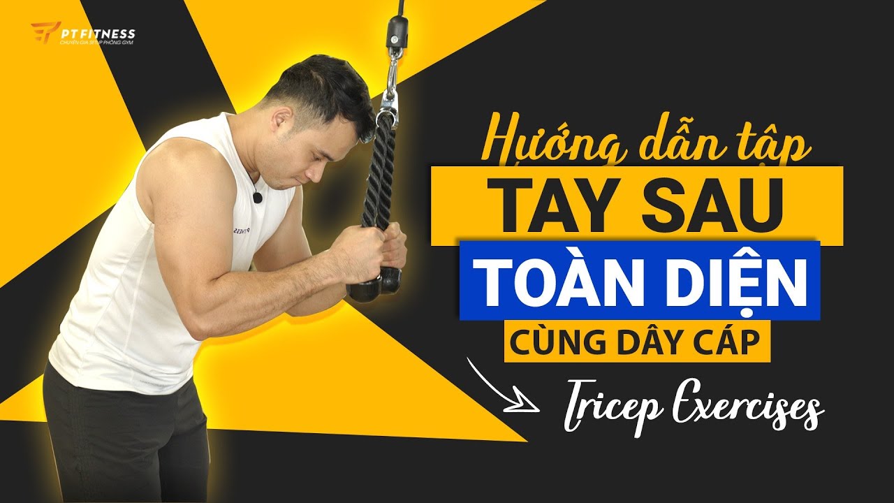 Hướng dẫn TẬP TAY SAU TOÀN DIỆN cùng DÂY CÁP | Tricep Exercises