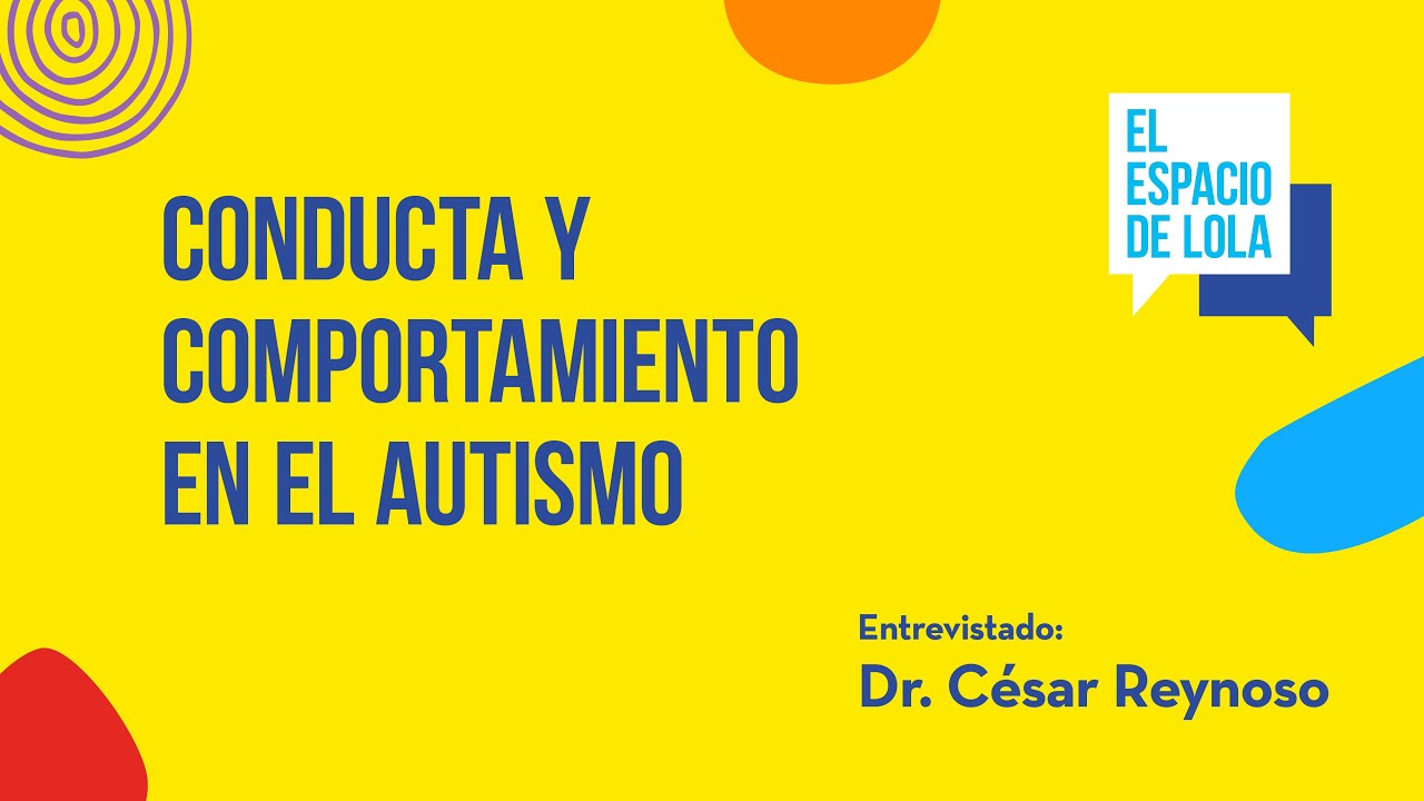 Conducta y comportamiento en el autismo con el Dr. César Reynoso | El Espacio de Lola