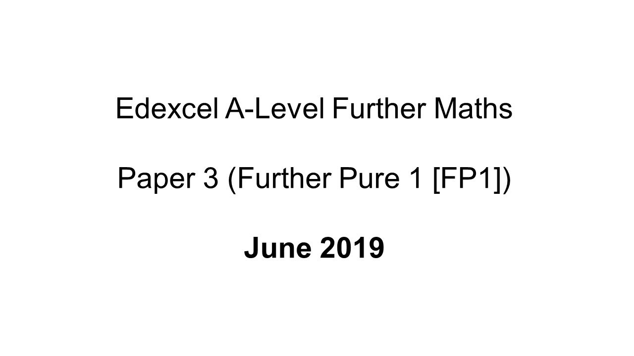 EdExcel A-Level Further Maths June 2019 (Further Pure 1 [FP1])