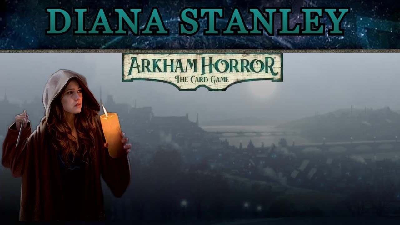 Diana Stanley, Surprisingly Versatile and Transparently Strong | ARKHAM INVESTIGATOR DISCUSSION #44
