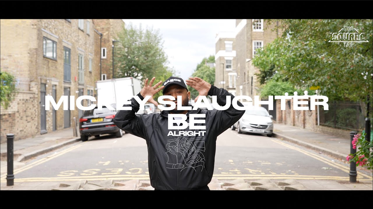 THE SQUARE LDN - MICKEY SLAUGHTER - BE ALRIGHT