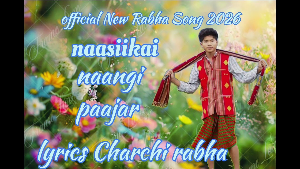 New_Rabha_Song_2026 || naasiikai_Naangi_Paajar (lyrics:: Charchi rabha)