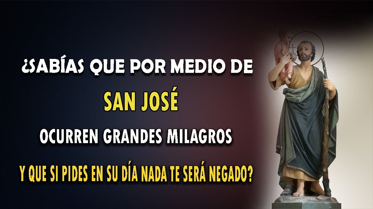 ¿SABÍAS QUE POR MEDIO DE SAN JOSÉ OCURREN GRANDES MILAGROS Y SI PIDES EN SU DÍA NADA TE SERÁ NEGADO?