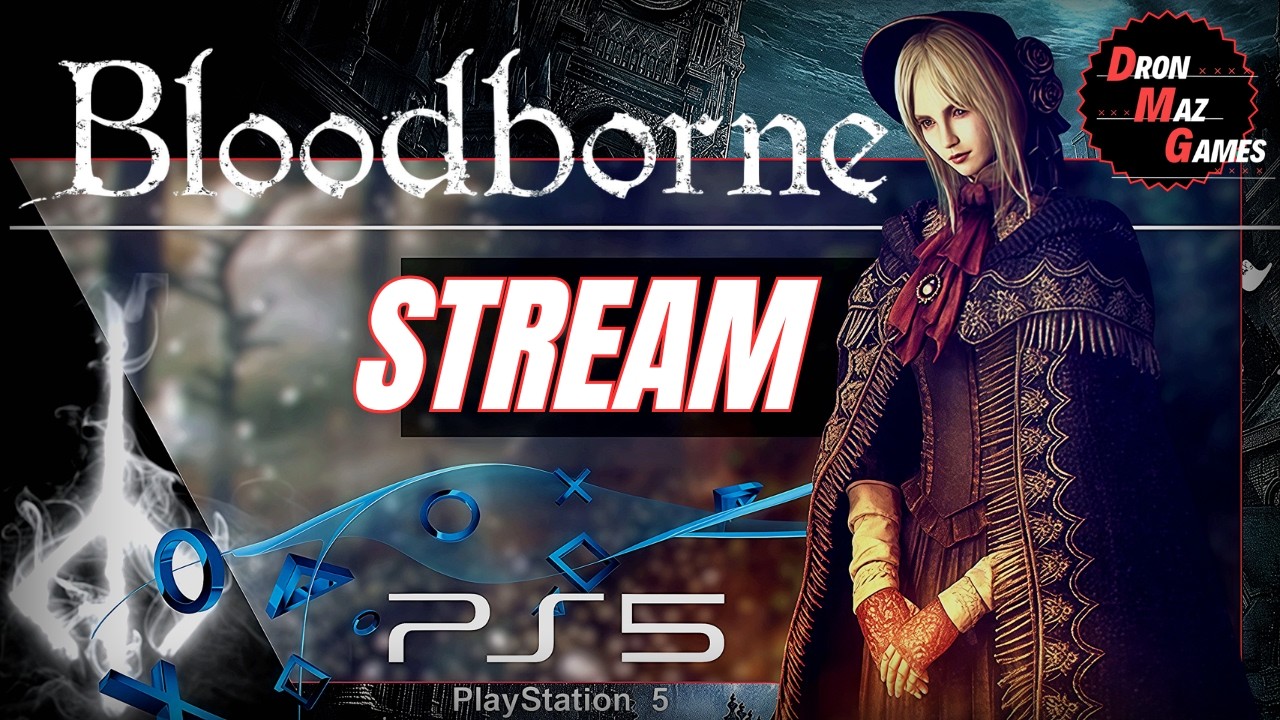 Bloodborne  - БОЛЬШОЕ ПУТЕШЕСТВИЕ. [ 3 СЕРИЯ ]. DronMazGames [STREAM] .
