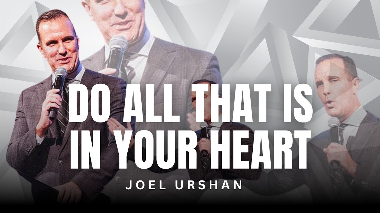 Joel Urshan - DO ALL THAT IS IN YOUR HEART