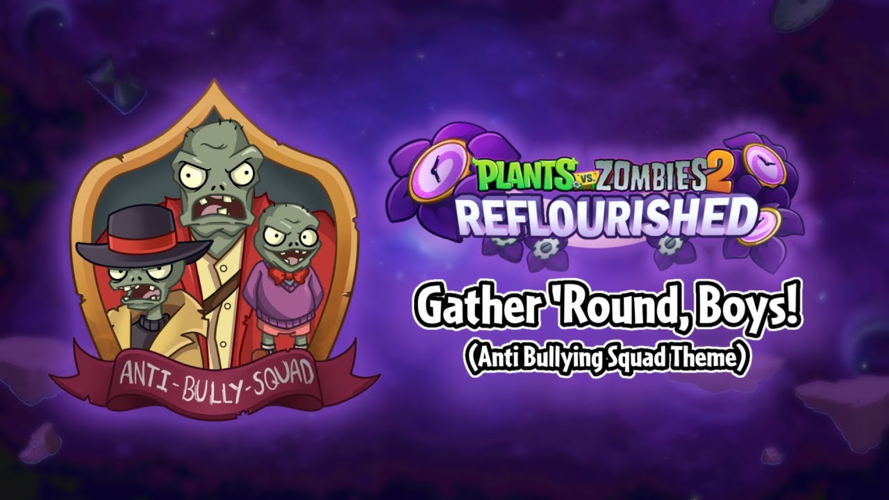 PvZ2 Reflourished OST: Gather 'Round, Boys! (Anti Bullying Squad Theme)