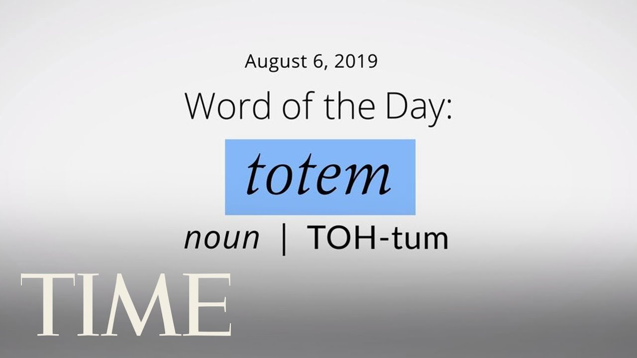 Word Of The Day: TOTEM | Merriam-Webster Word Of The Day | TIME