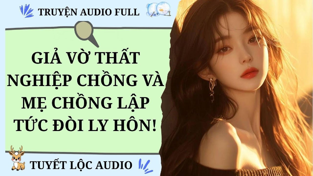 [TRUYỆN AUDIO FULL] GIẢ VỜ THẤT NGHIỆP, CHỒNG VÀ MẸ CHỒNG LẬP TỨC ĐÒI