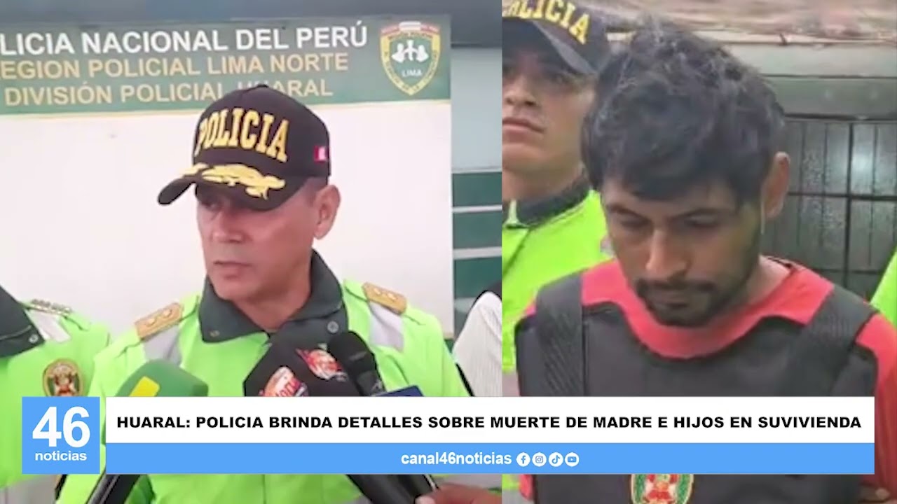 HUARAL: POLICIA BRINDA DETALLES SOBRE MUERTE DE MADRE E HIJOS EN SU VIVIENDA