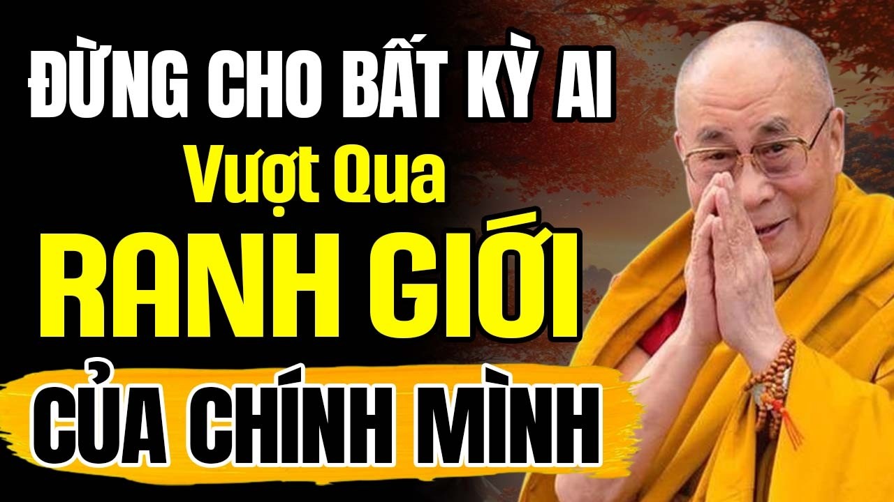 Đừng Cho Bất Kỳ Ai Vượt Qua Ranh Giới Của Mình | Thánh Đức Dalai Lama