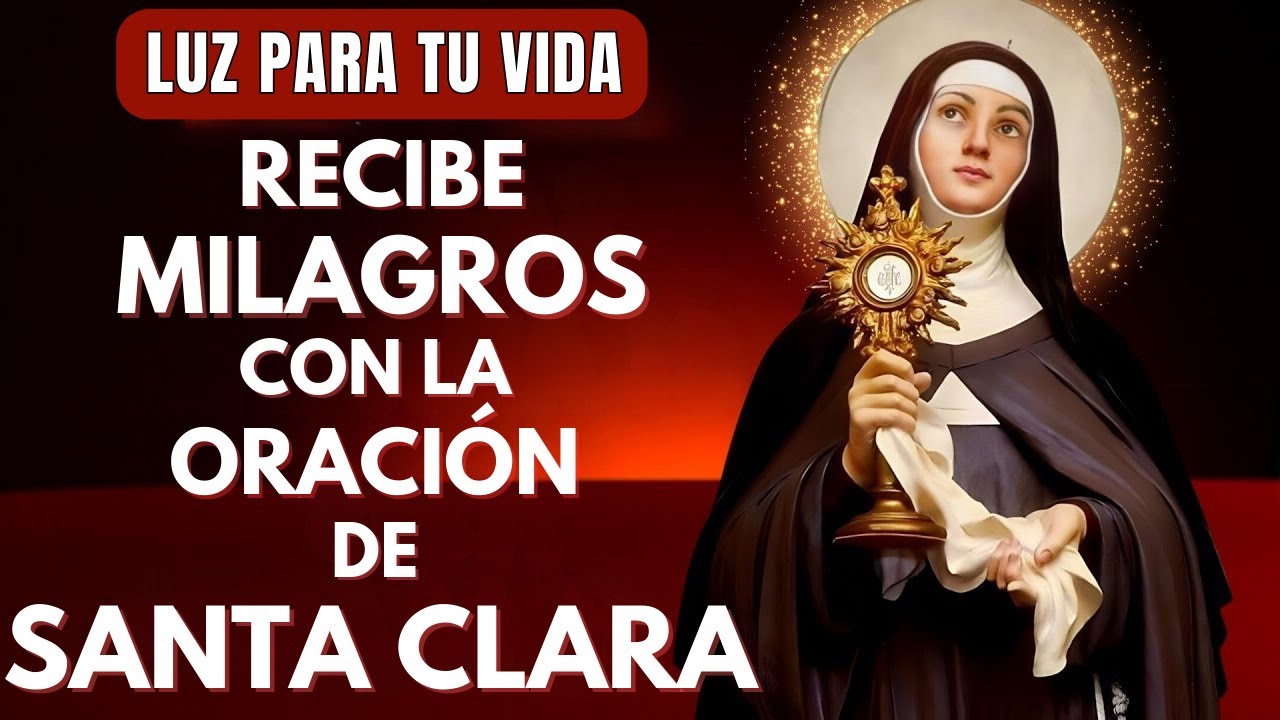 LA ORACIÓN MILAGROSA DE SANTA CLARA | ENCUENTRA LA LUZ QUE NECESITAS
