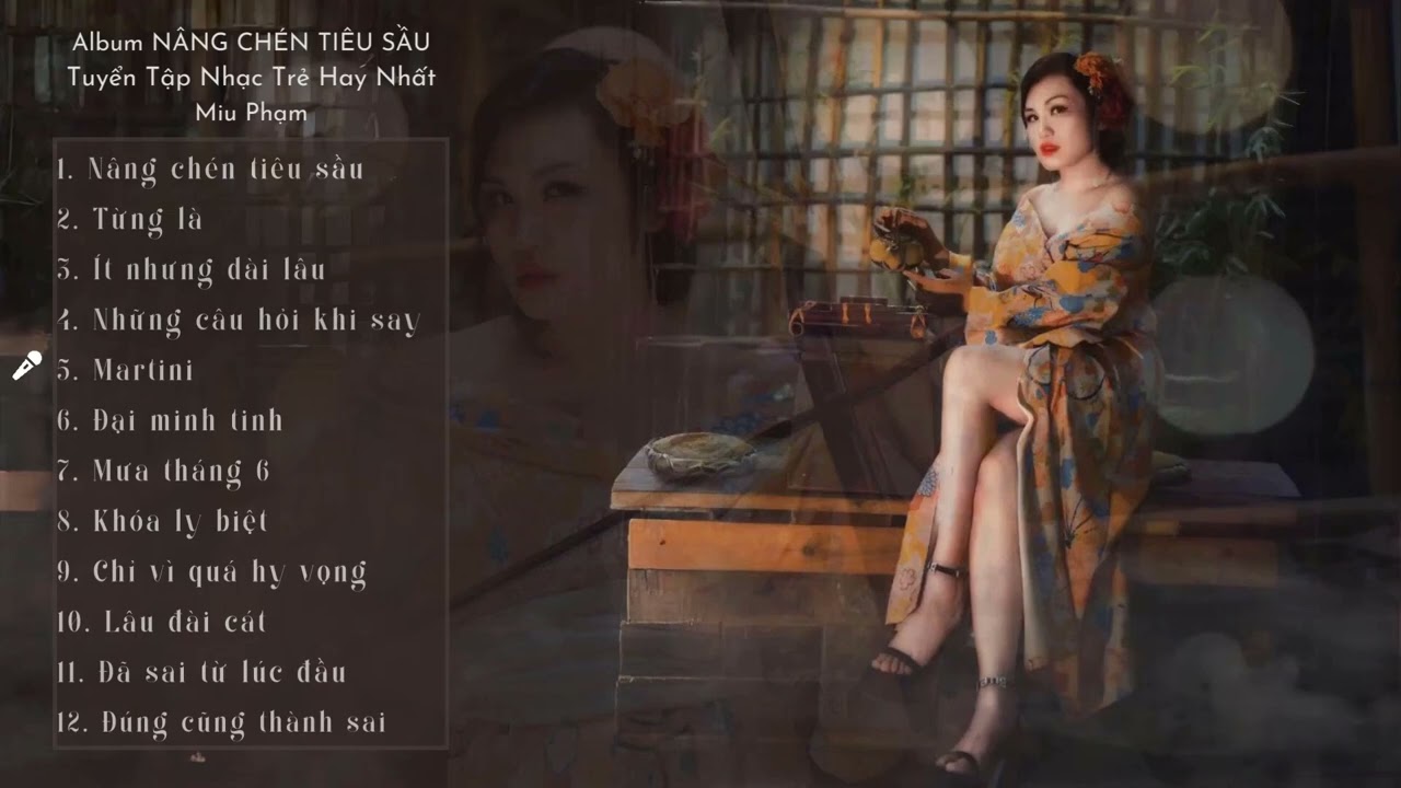 Album Nâng Chén Tiêu Sầu ♪  Tuyển Tập Nhạc Trẻ Hay Nhất ♫♫ Miu Phạm