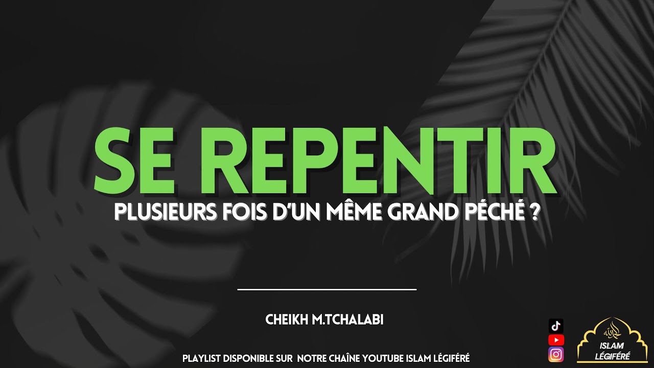 Se repentir plusieurs fois d&rsquo;un m&ecirc;me grand p&eacute;ch&eacute; ? - Cheikh M.Tchalabi