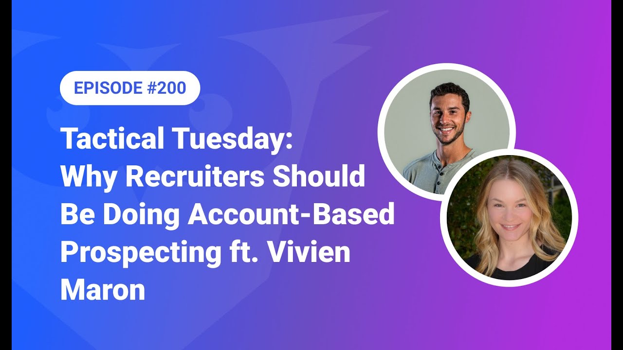 200: Tactical Tuesday - Why Recruiters Should Be Doing Account-Based Prospecting ft. Vivien Maron