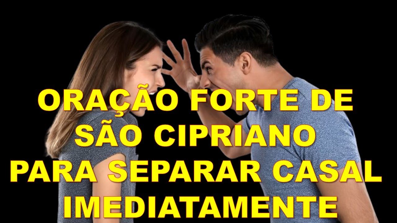ORAÇÃO FORTE DE SÃO CIPRIANO PARA SEPARAR CASAL IMEDIATAMENTE