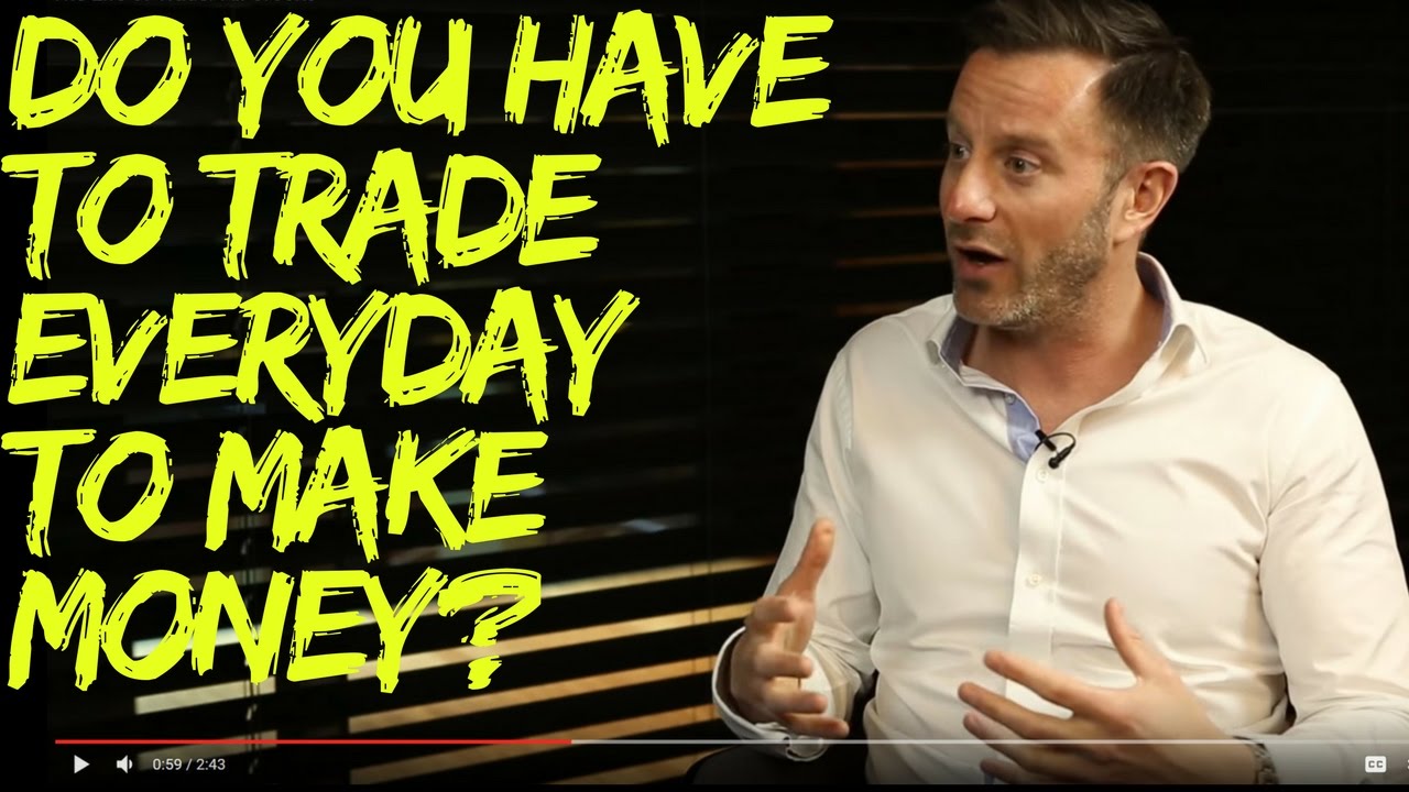 Do you have to trade every day to make money?