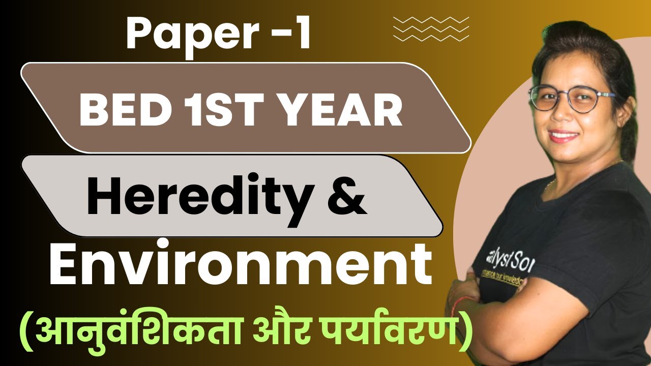 🔥Bed 1st Year Live Class 2023 | Heredity and Environment | Paper-01 | Catalyst soni
