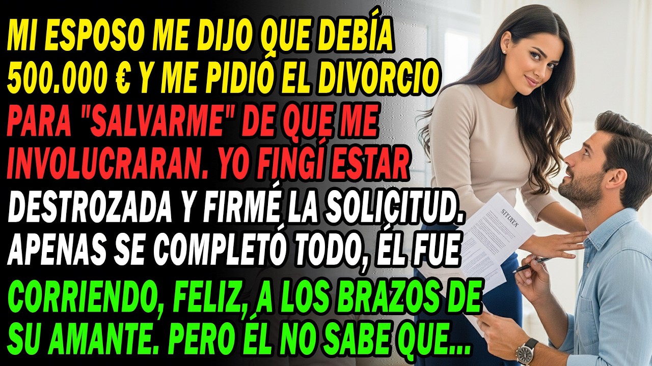 Mi Marido Alegó Una Deuda De 500.000€ 💸 Pidió El Divorcio Para 'Protegerme' 📝 Y Firmé. En Cuanto...🤫