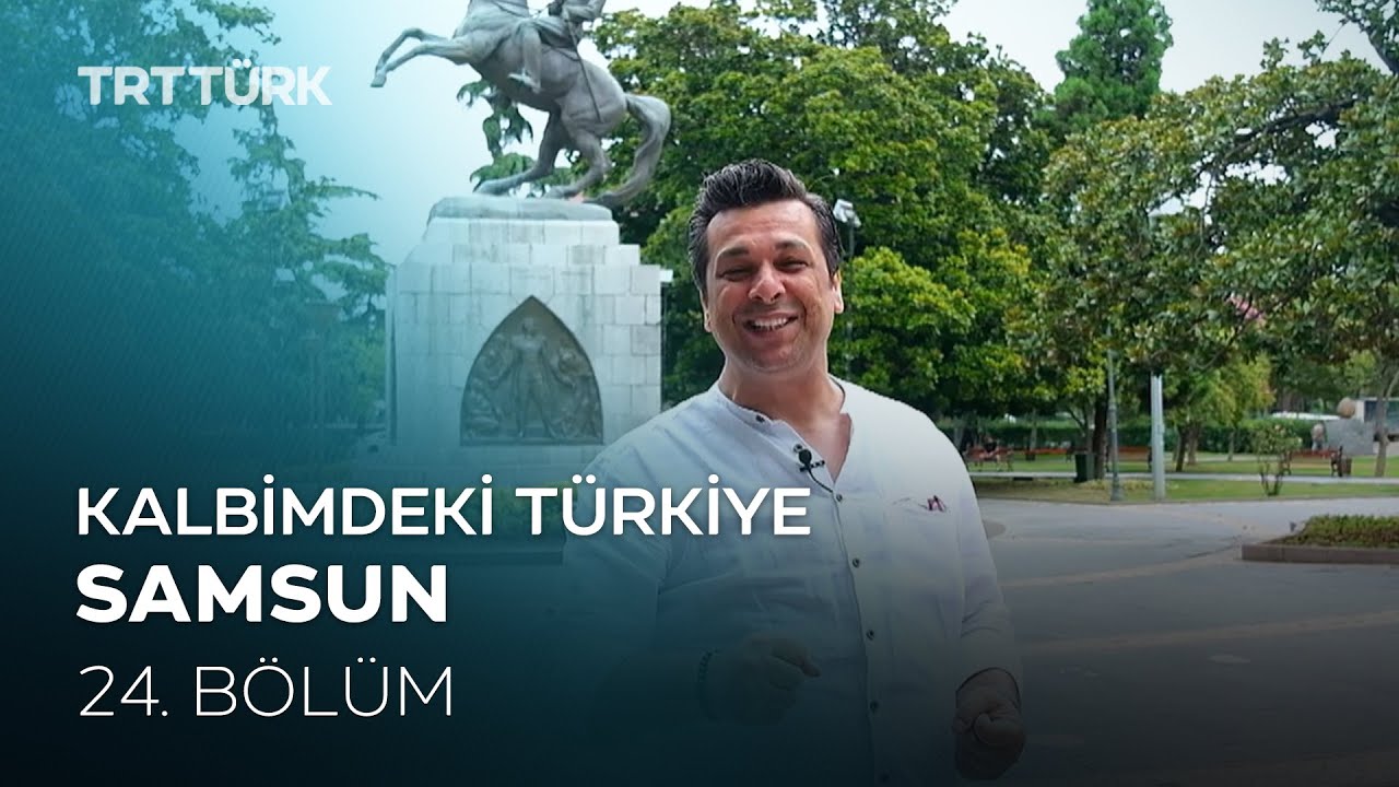 Kalbimdeki Türkiye | Samsun | 24. Bölüm