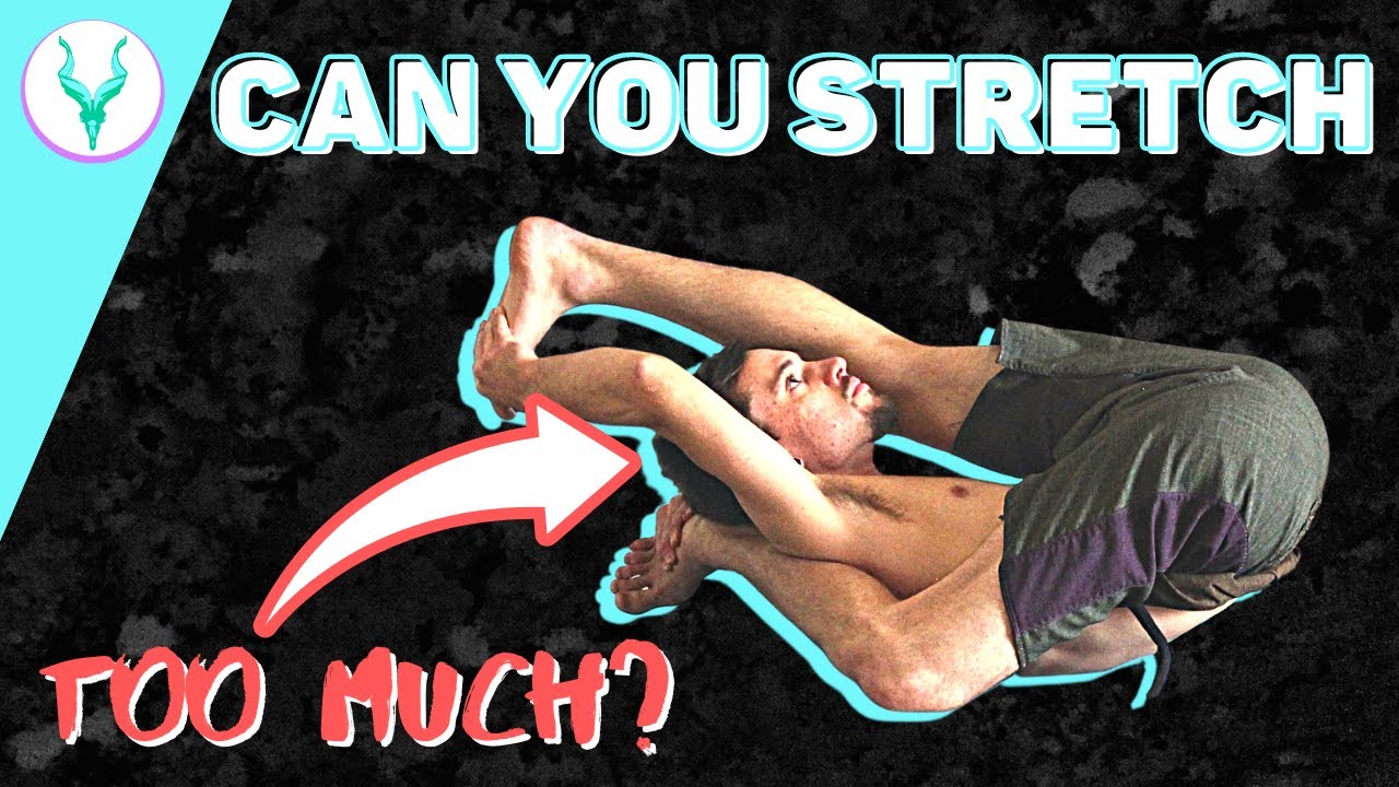CAN YOU STRETCH TOO MUCH?