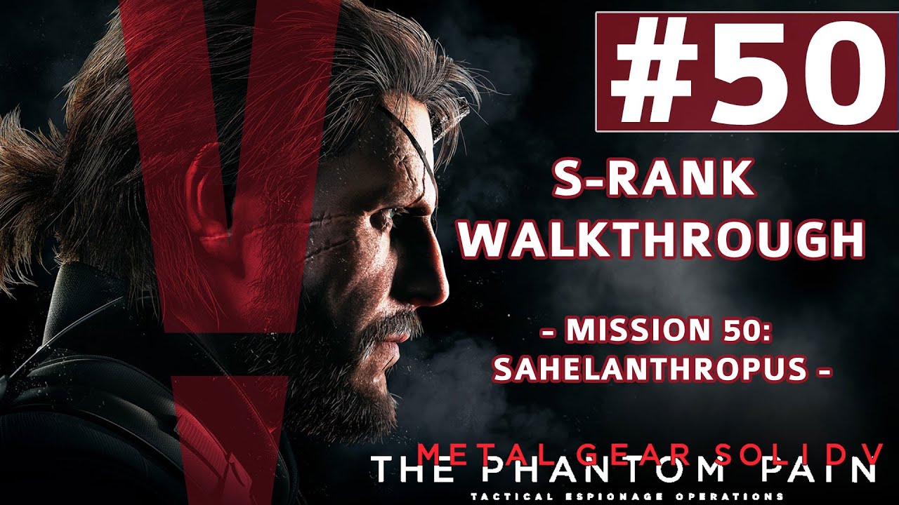 Metal Gear Solid V: The Phantom Pain - S-Rank Walkthrough - Mission 50: [Extreme] Sahelanthropus