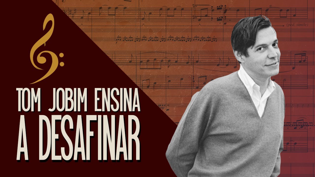 TOM JOBIM te ENSINA a DESAFINAR