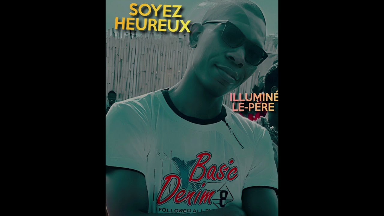 SOYEZ HEUREUX - ILLUMIN&Eacute; LE-P&Egrave;RE #NouveauSingle#SortieMusicale#Musique2025#AmbianceZouk#YOUTUBEMusic