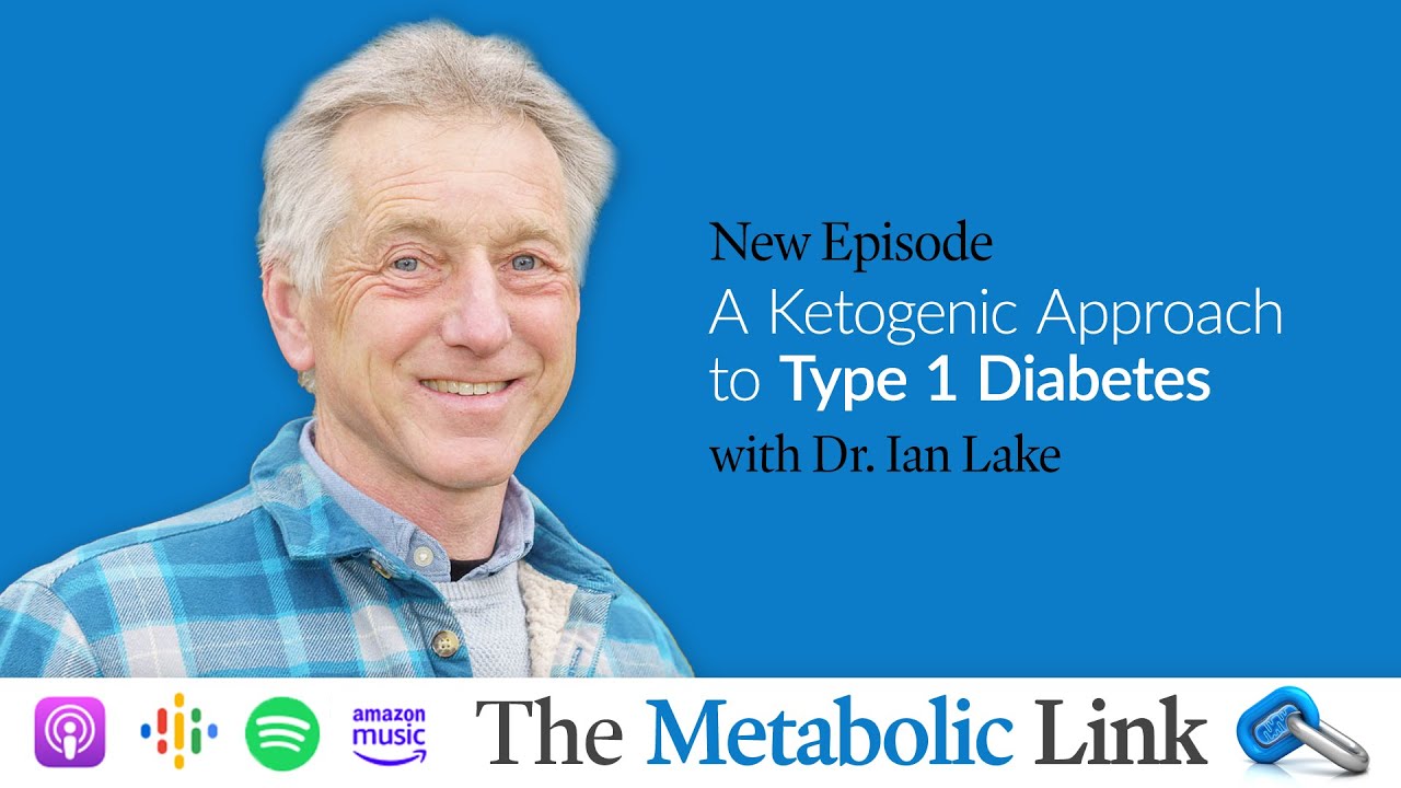 A Ketogenic Approach to Type 1 Diabetes | Dr. Ian Lake | The Metabolic Link Ep.60