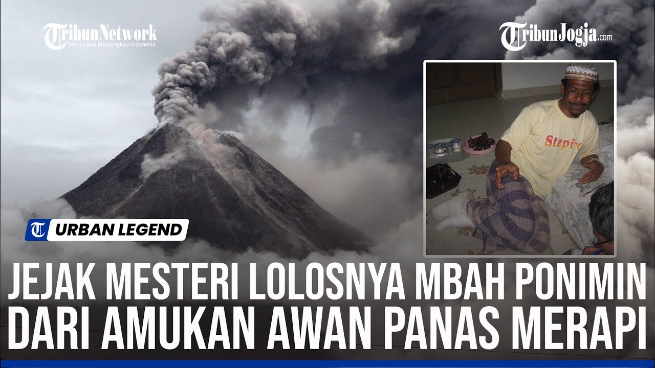 Kisah Misteri Mbah Ponimin Lolos dari Awan Panas Merapi