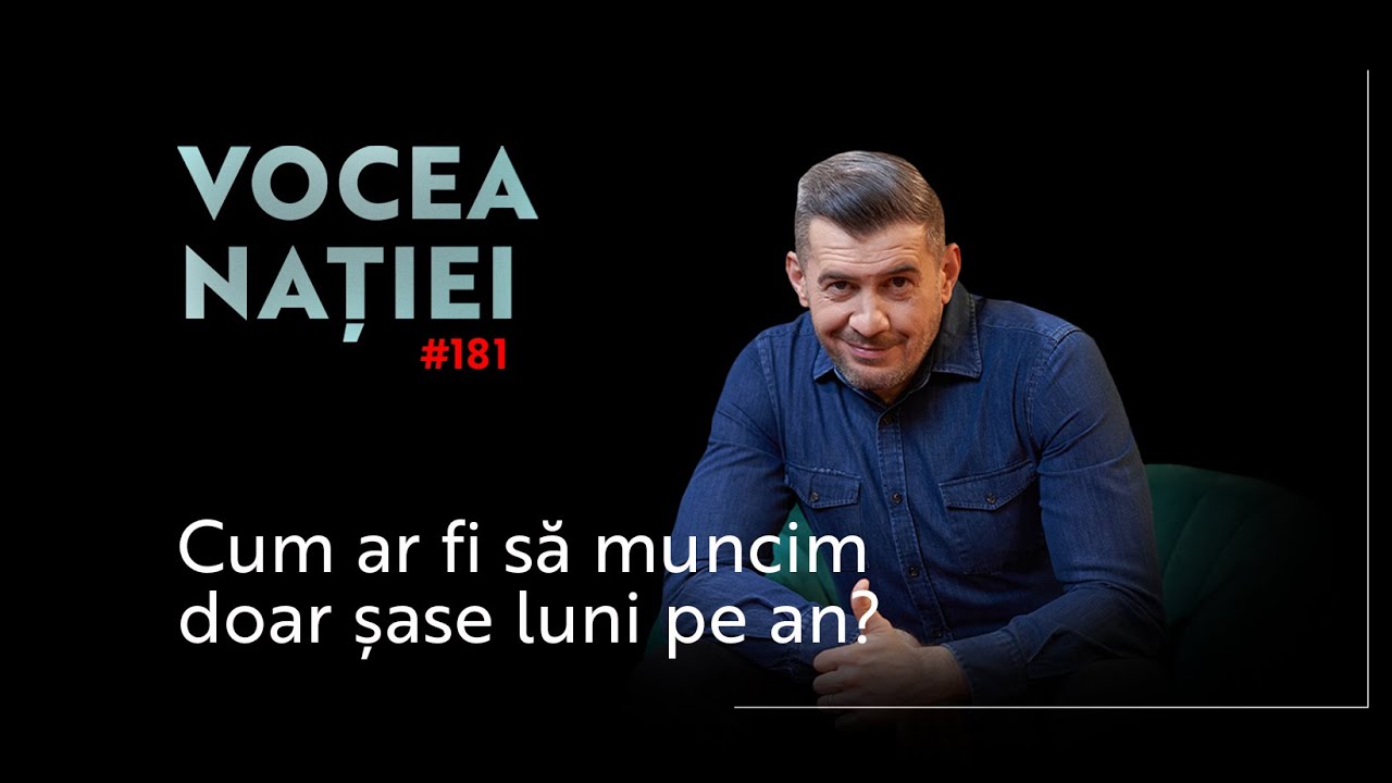 Vocea Nației #181: Cum ar fi să muncim doar șase luni pe an?