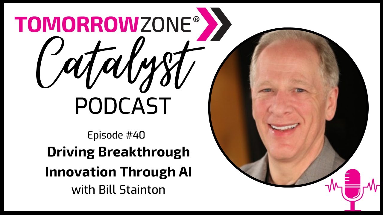 40: Driving Breakthrough Innovation Through AI: A Conversation with Bill Stainton