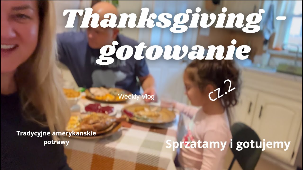 Thanksgiving cz.2 - Nasz tradycyjny obiad: gotujemy, sprzatamy i swietujemy