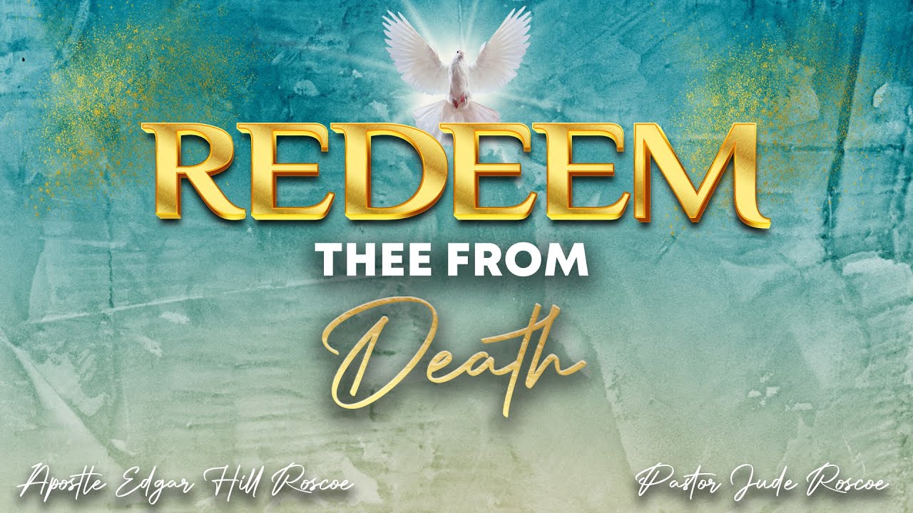 Redeem Thee From Death | Apostle Edgar H. Roscoe & Pastor Jude Roscoe