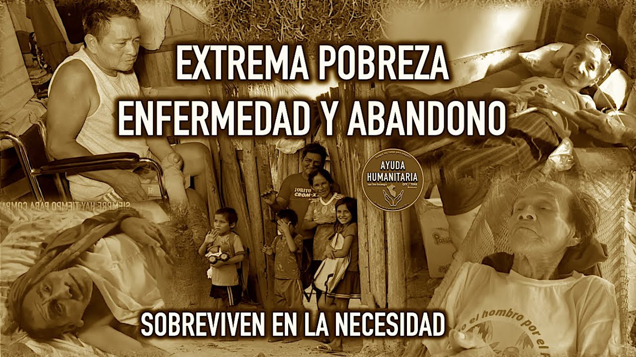 Enfermos en abandono, familias en pobreza total. La ayuda es una bendici&oacute;n