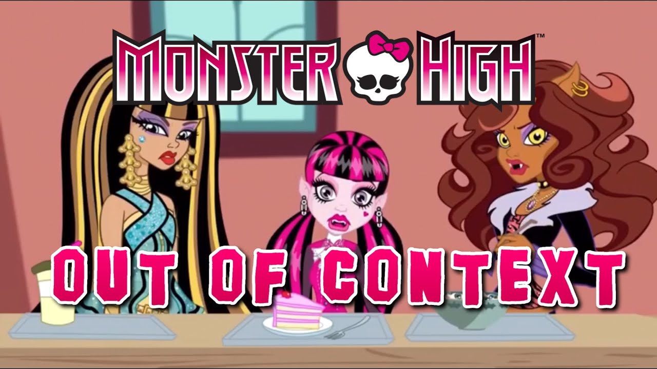 Monster High Out Of Context