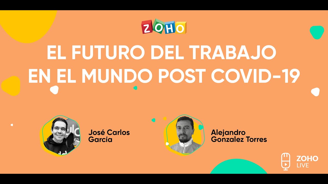 El futuro del trabajo post COVID-19 con José Carlos García - Zoho Live -