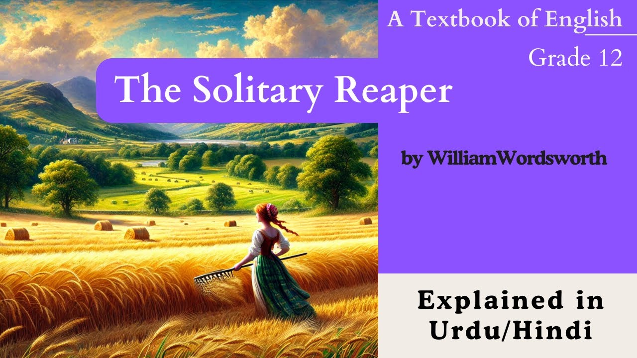 The Solitary Reaper | Poem by William Wordsworth | 2nd-Year English | Unit 3 | Explained Urdu/Hindi