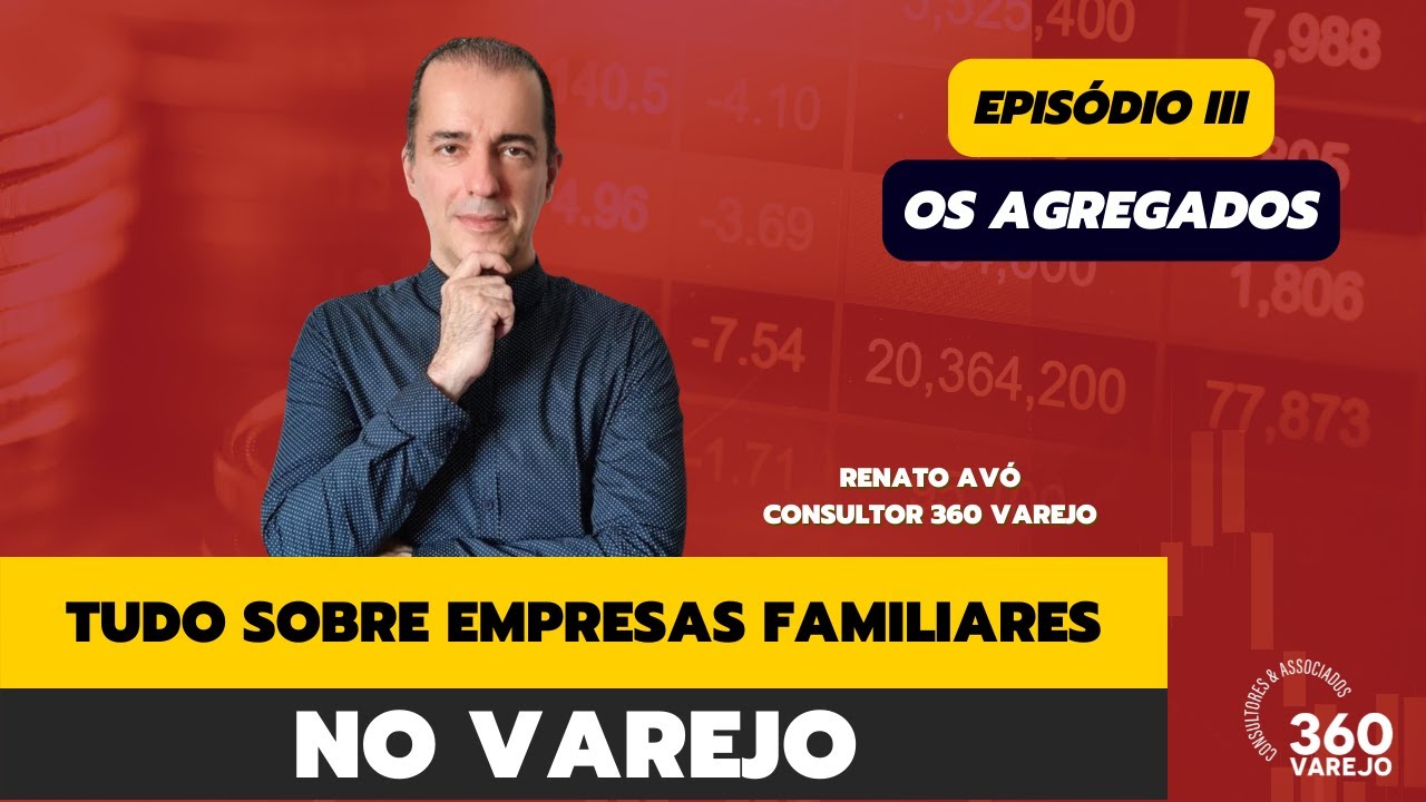 Tudo sobre Empresas Familiares no Varejo - Ep3 - Os Agregados