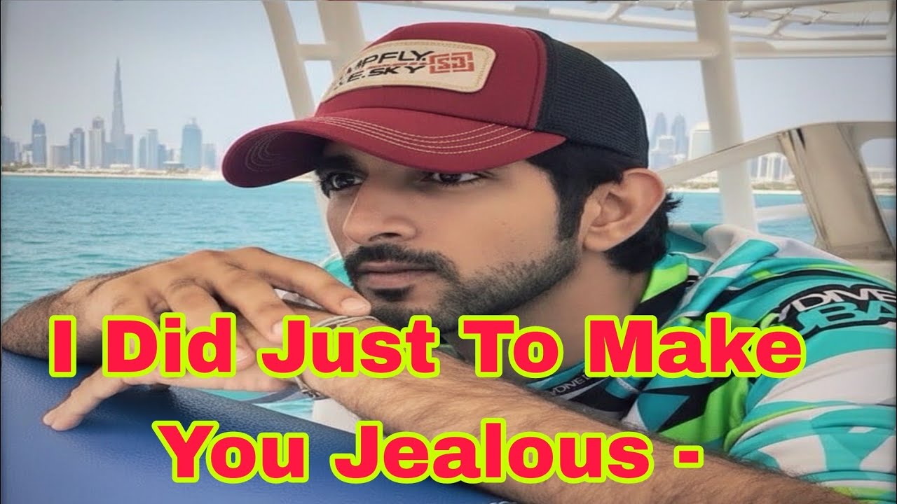 I Did Just To Make You Jealous - sheikhhamdan fazza poems fazza Love poems sheikhhamdan love poems