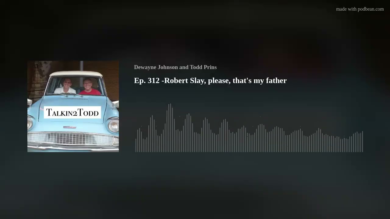 Ep. 312 - Robert Slay, please, that's my father