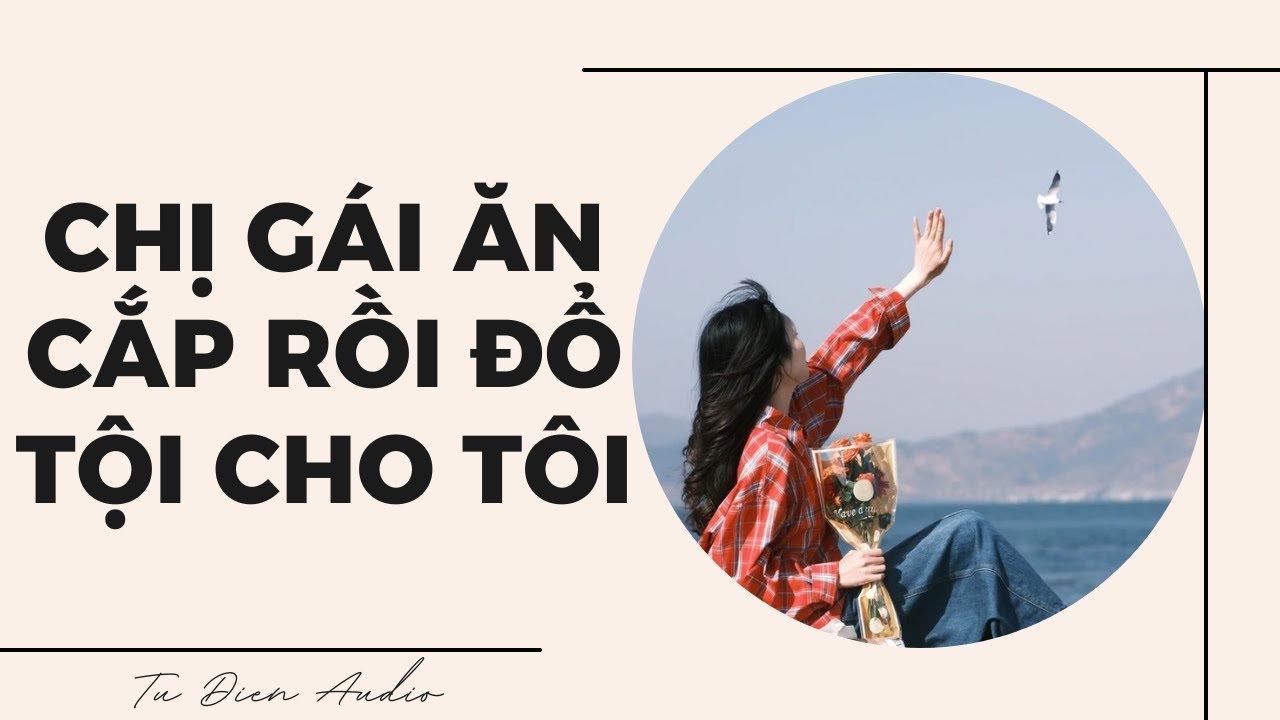 [Truyện Audio] Chị Gái Ăn Cắp Rồi Đổ Tội Cho Tôi  | Tử Diên Audio