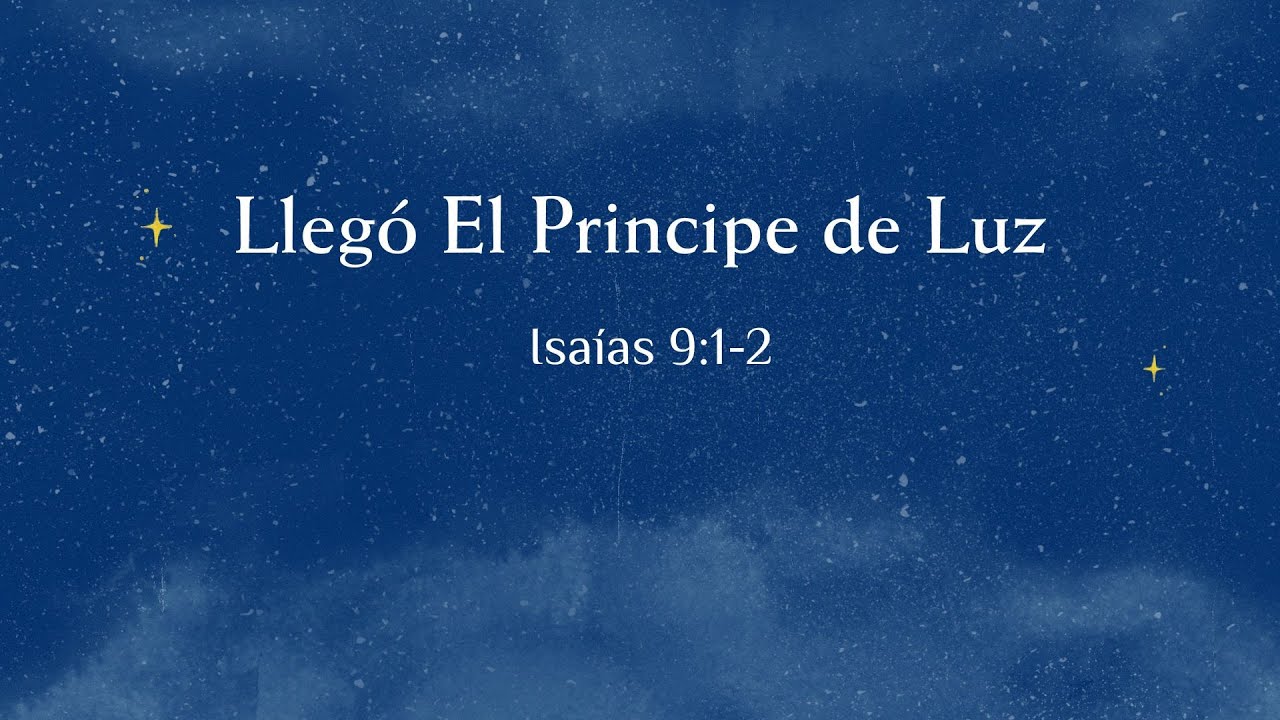Llegó El Principe de Luz - Isaías 9:1-2