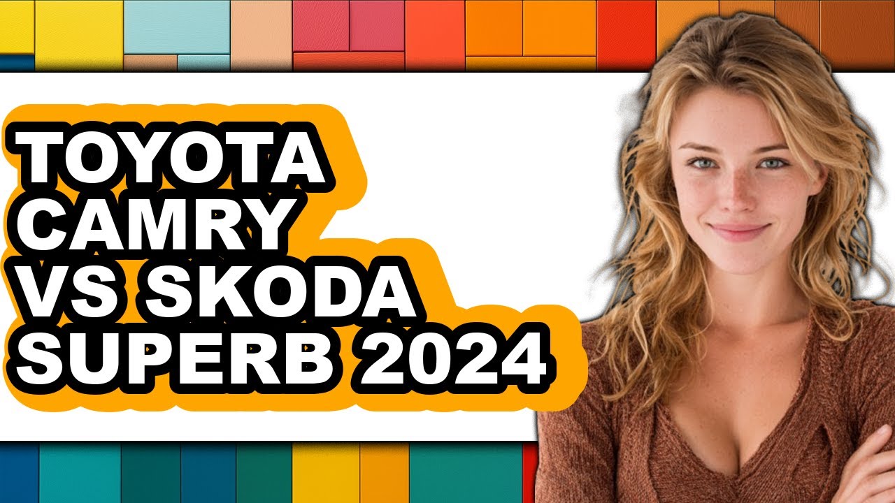 Toyota Camry vs Skoda Superb 2024 - Which is Better?