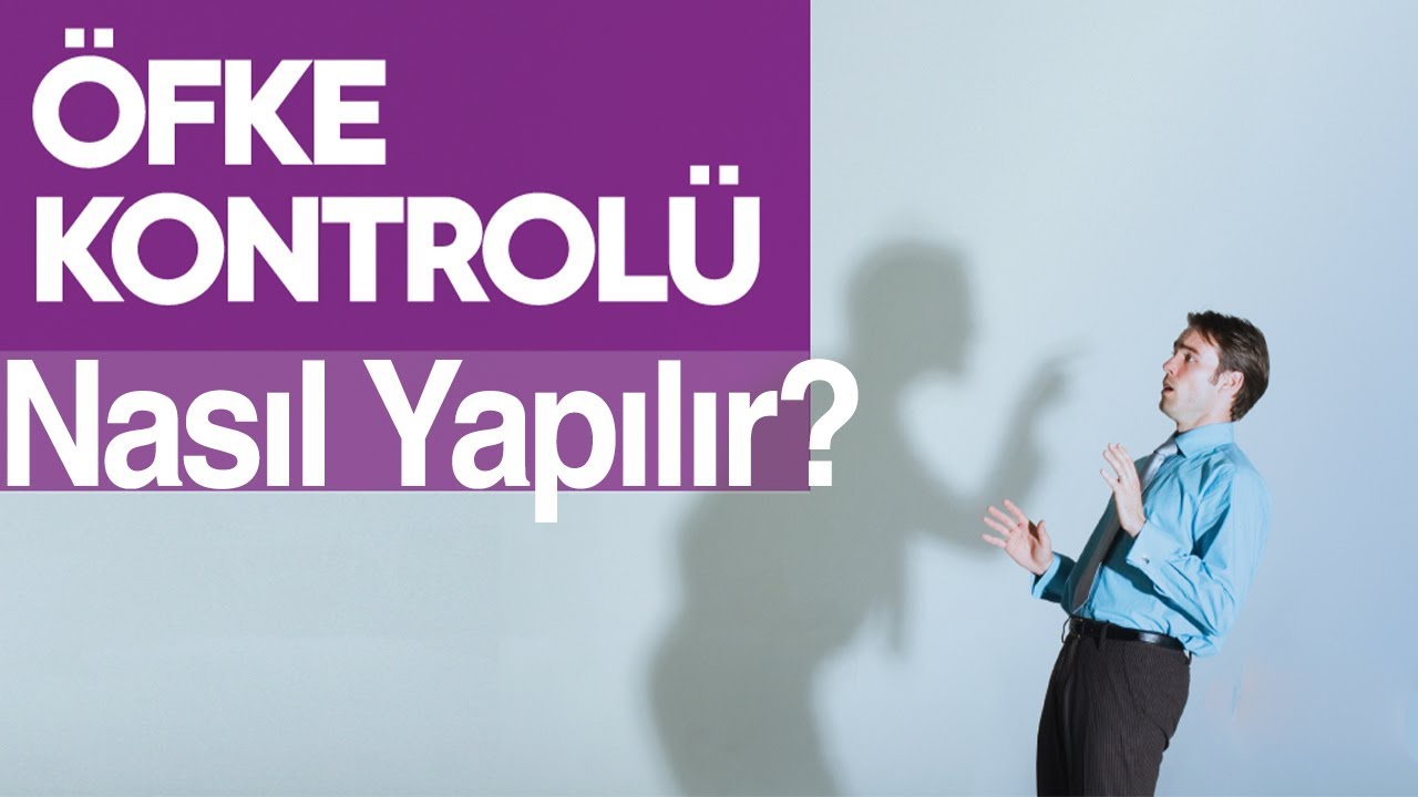 Öfke Kontrolü Nasıl Yapılır | Kişisel Gelişim