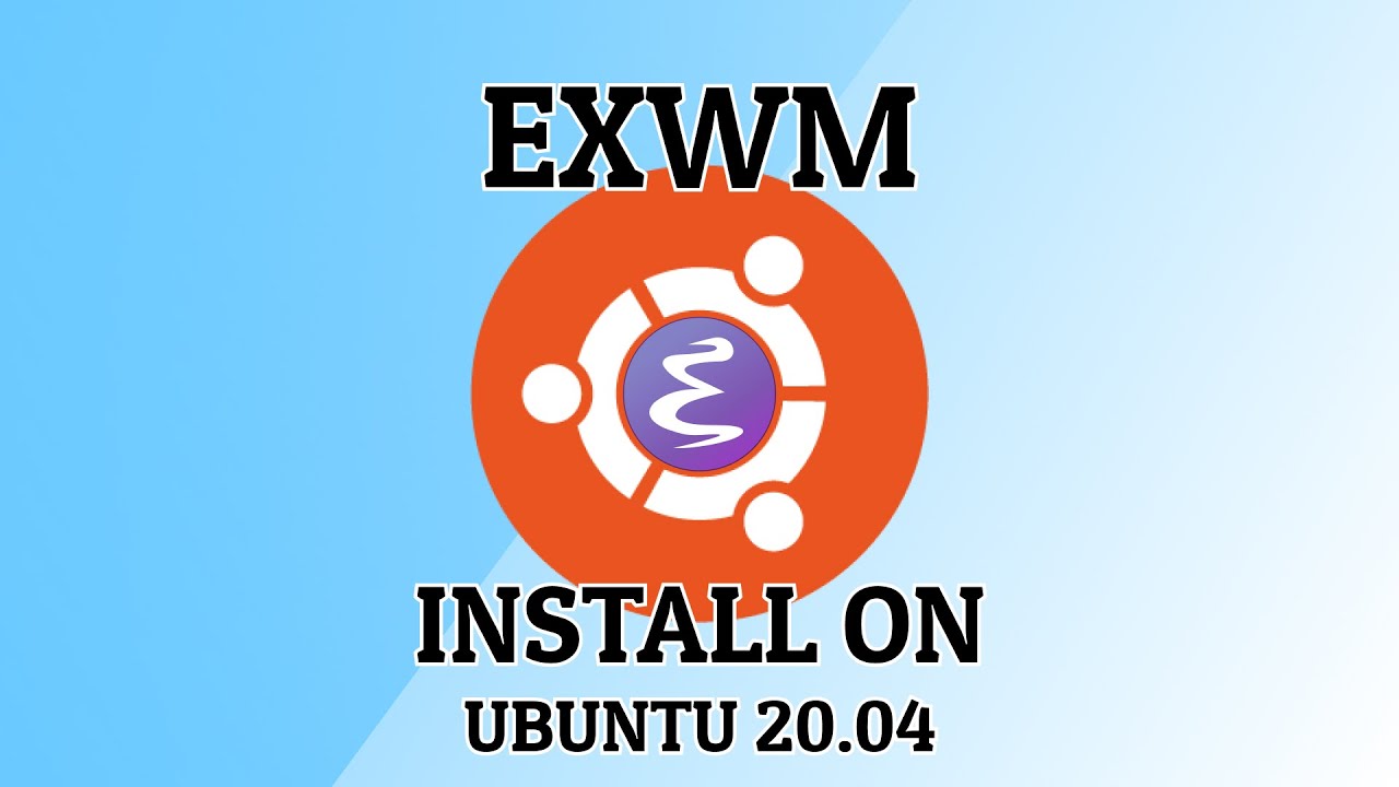 EXWM - 01 - Initial install on Ubuntu 20.04